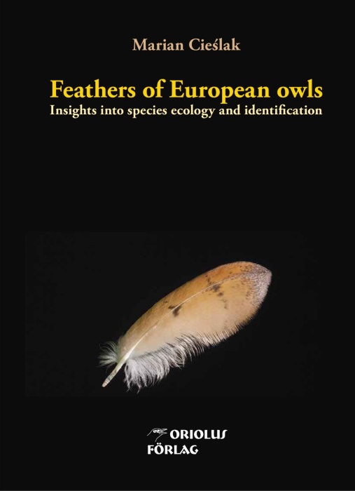 Cieslak, M. - Feathers of European Owls: Insights into Species Ecology and Identification