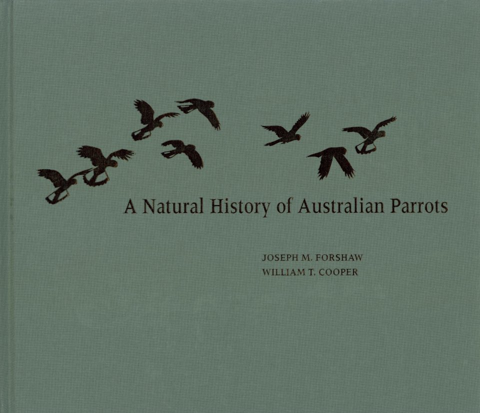 Forshaw, J.M.; Cooper, W.T. (Illus) - A Natural History of Australian Parrots: A Tribute to William T. Cooper (1934-2015)