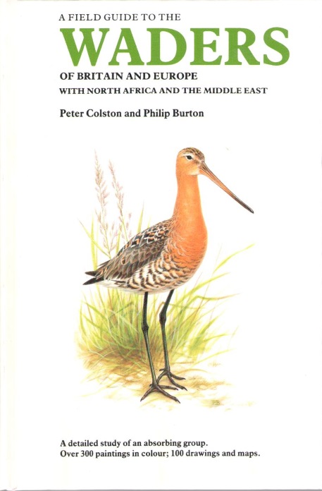 Colston, P.; Burton, P. - A Field Guide to the Waders of Britain and Europe with North Africa and the Middle East40+