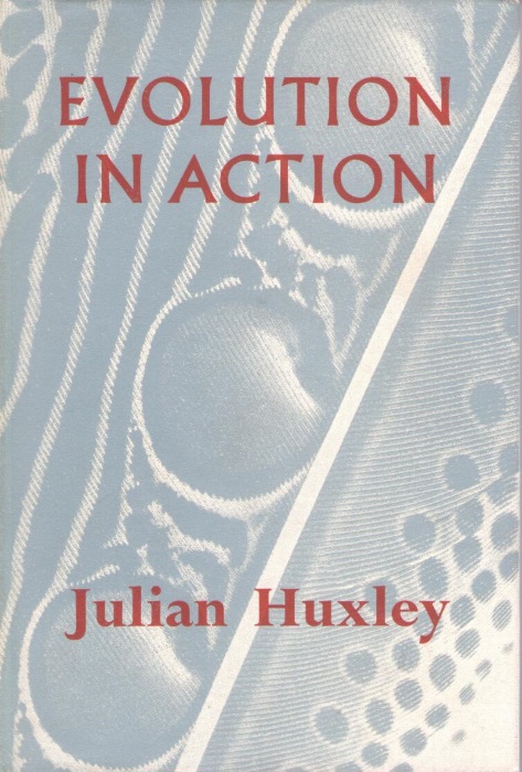 Huxley, J. - Evolution in Action: Based on the Patten Foundation Lectures Delivered at Indiana University in 1951