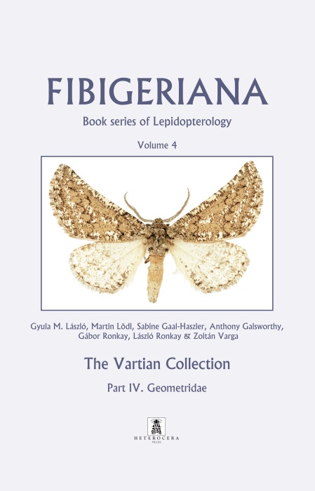 Lodl, M.; Gaal-Haszler, S.; Varga, Z.; Laszlo, G.M.; Ronkay, G.; Ronkay, L. - The Vartian Collection. Part IV. Geometridae Fibigeriana Vol. 4