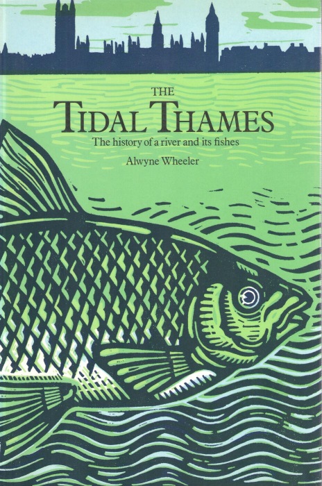 Wheeler, A. - The Tidal Thames: The history of a river and its fishes