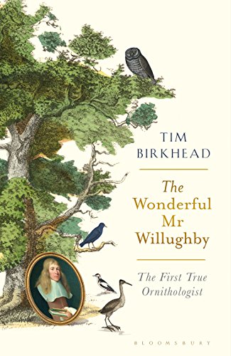 Birkhead, T. - The Wonderful Mr Willughby: The First True Ornithologist