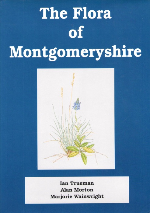 Trueman, I.; Morton, A.; Wainwright, M. (Eds) - The Flora of Montgomeryshire
