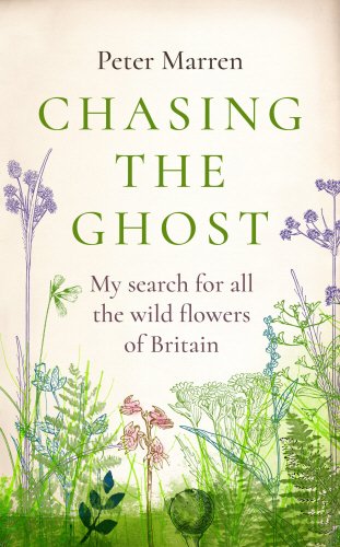 Marren, P. - Chasing the Ghost: My Search for all the Wild Flowers of Britain