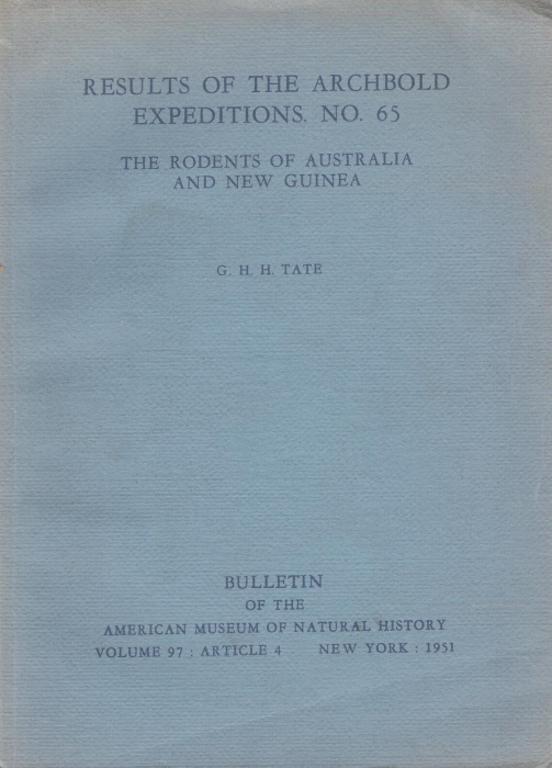 Tate, G.H.H. - Results of the Archbold Expeditions. No. 65. The Rodents of Australia and New Guinea