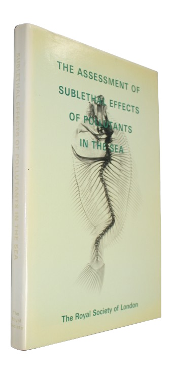 Cole, H.A. - The Assessment of Sublethal Effects of Pollutants in the Sea:A Royal Society Discussion organized by H.A. Cole with the Marine Pollution Subcommittee of the British National Committee on Oceanic Research held on 24 and 25 May 1978