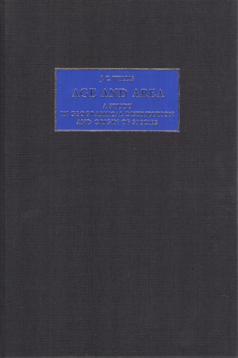 Willis, J.C. - Age and Area: A Study in Geographical Distribution and Origin of Species