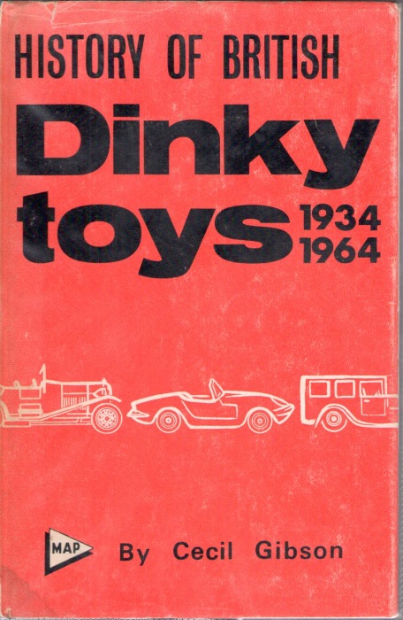 Gibson, C. - A History of British Dinky Toys: Model Car and Vehicle Issues, 1934 to 1964