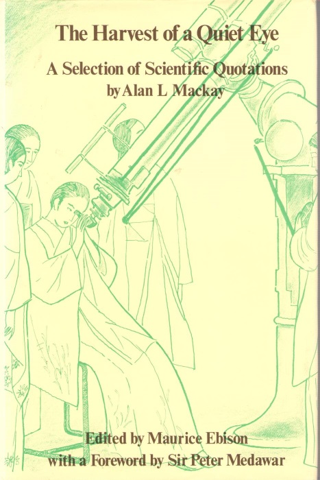 Mackay, A.; Ebison, A.L. - The Harvest of a Quiet Eye: A Selection of Scientific Quotations