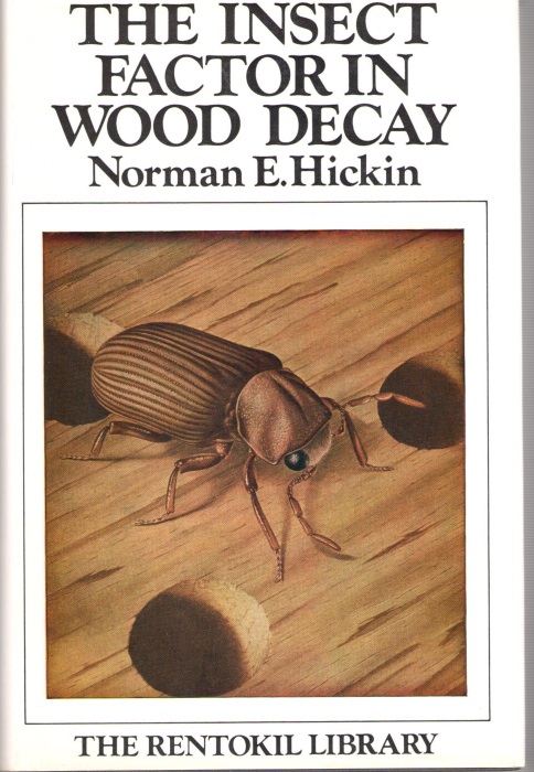 Hickin, N.E. - The Insect Factor in Wood Decay: An Account of Wood-boring Insects with particular reference to Timber Indoors