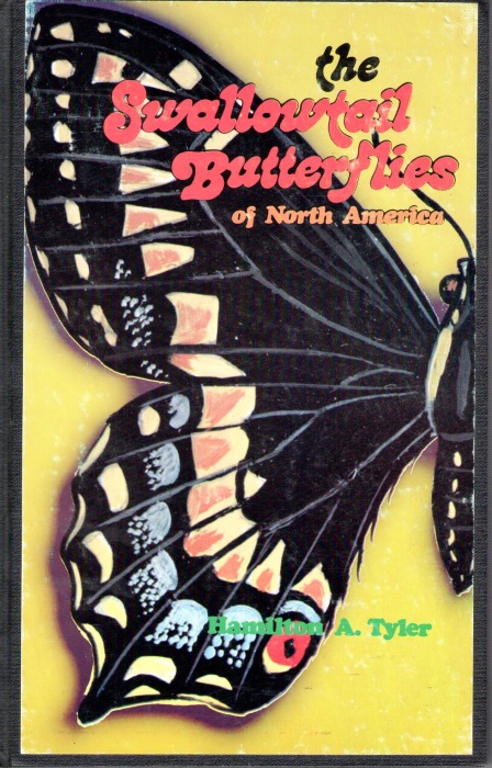 Tyler, H.A. - Swallowtail Butterflies of North America: A Study in Biological Dynamics, Ecological Diversity, Biosystematics and Conservation