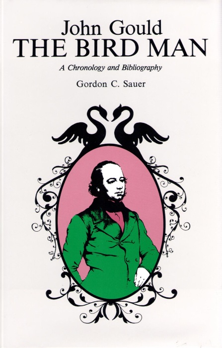 Sauer, G.C. - John Gould the Bird Man: A Chronology and Bibliography
