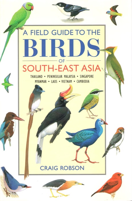 Robson, C. - A Field Guide To The Birds of South-East Asia