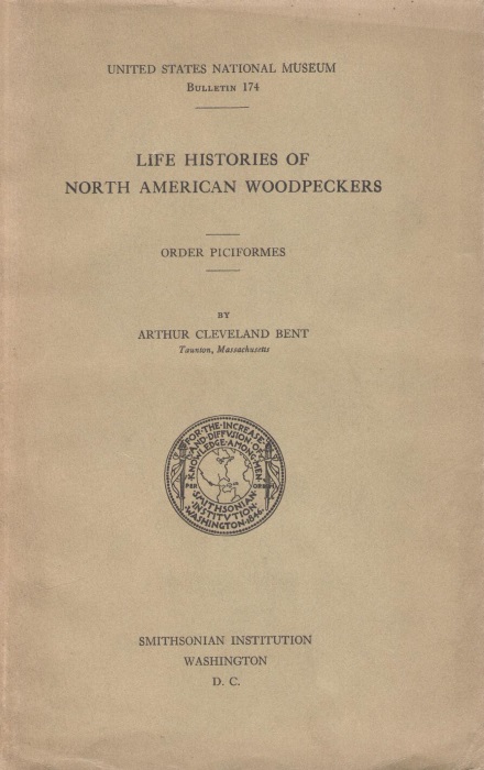 Bent, A.C. - Life Histories of North American Woodpeckers: Order Piciformes