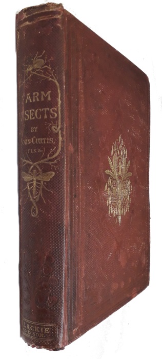 Curtis, John - Farm Insects: Being the Natural History and Economy of the Insects Injurious to the Field Crops of Great Britain and Ireland, and also Those which Infest Barns and Granaries. With Suggestion for their Destruction