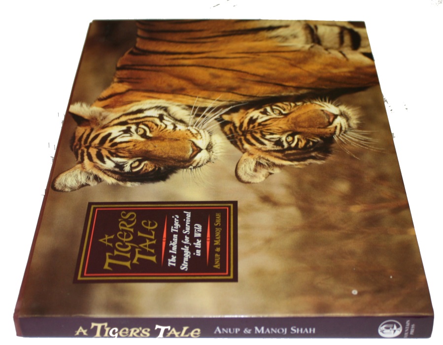 Shah, A.; Shah, M. - A Tiger's Tale: The Indian Tiger's Struggle for Survival in the Wild