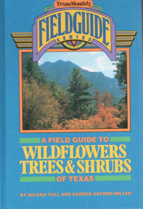 Tull, D.; Miller, G.O. - A Field Guide to Wildflowers, Trees & Shrubs of Texas