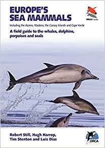Still, R.; Harrop, H.; Stenton, T.; Dias, L. - Europe's Sea Mammals Including the Azores, Madeira, the Canary Islands and Cape Verde: A Field Guide to the Whales, Dolphins, Porpoises and Seals