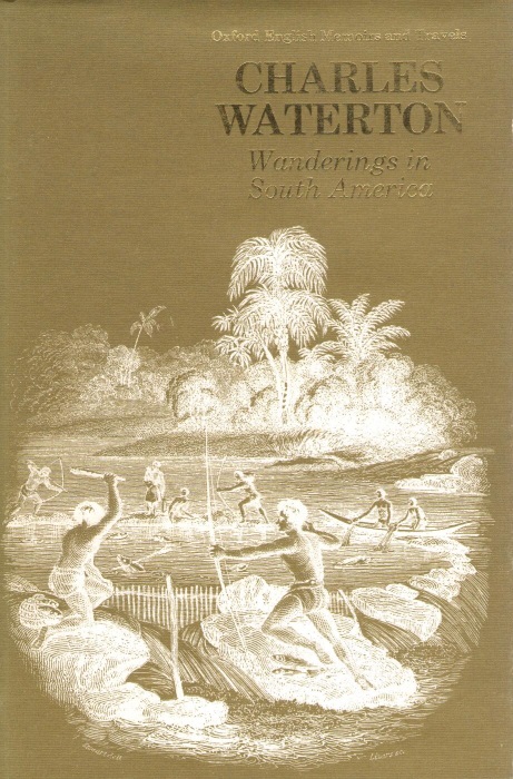 Waterton, Charles; Matthews, L.H. (Ed.) - Wanderings in South America: the North-West of the United States, and the Antilles in the years 1812, 1816, 1820 and 1824 with original instructions for the perfect preservation of birds and for cabinets of natural history