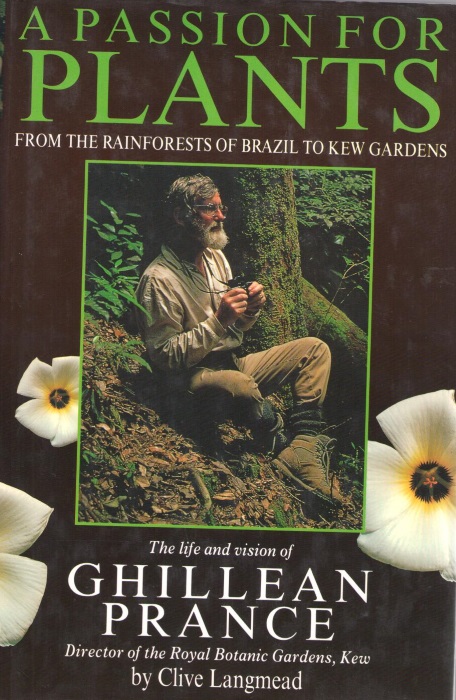 Langmead, C. - A Passion for Plants From the Rainforests of Brazil to Kew Gardens. The life and vision of Ghillean Prance