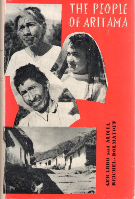 Reichel-Dolmatoff, G.; Reichel-Dolmatoff, A. - The People of Aritama The cultural personality of a Colombian Mestizo Village