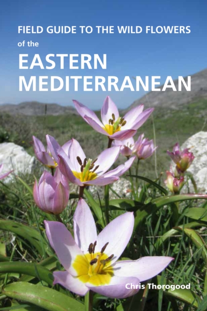 Thorogood, C. - Field Guide to the Wild Flowers of the Eastern Mediterranean