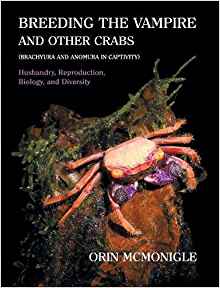 McMonigle, O. - Breeding the Vampire and Other Crabs (Brachyura and Anomura in Captivity) Husbandry, Reproduction, Biology and Diversity