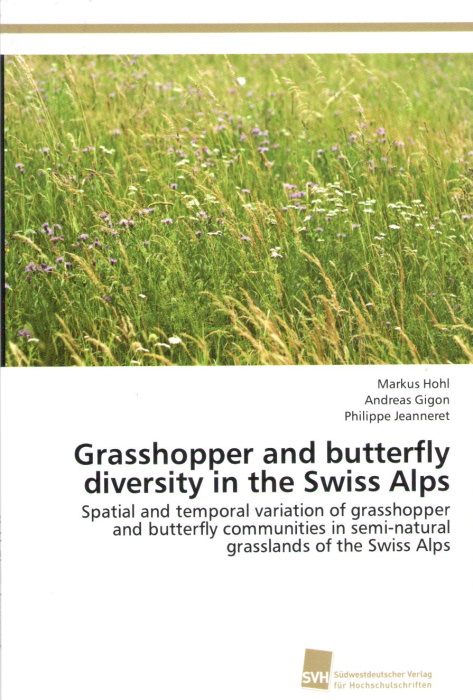 Hohl, M.; Gigon, A.; Jeanneret, P. - Grasshopper and butterfly diversity in the Swiss Alps: Spatial and temporal variation of grasshopper and butterfly communities in semi-natural grasslands of the Swiss Alps
