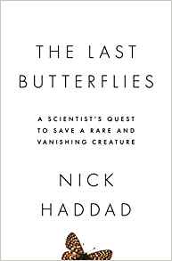 Haddad, N. - The Last Butterflies: A Scientist's Quest to Save a Rare and Vanishing Creature