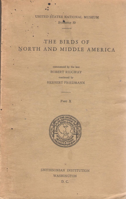 Ridgway, R.; Friedmann, H. - The Birds of North and Middle America. Pt X