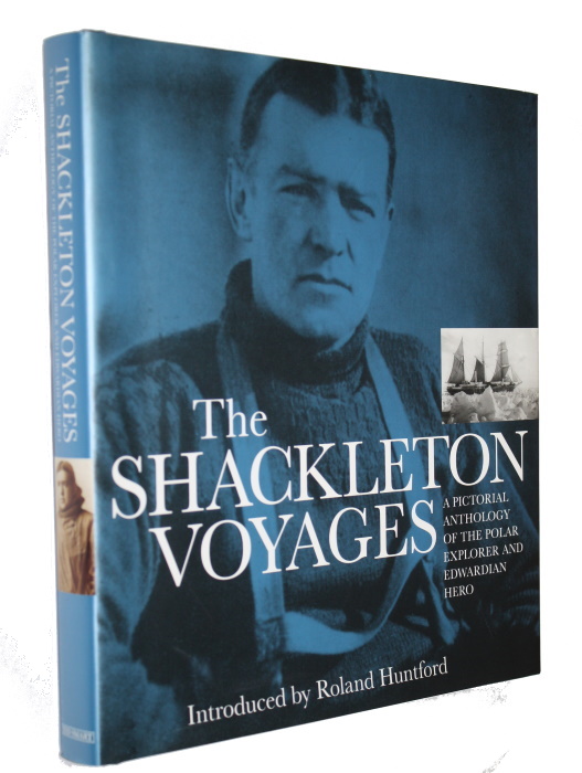 Huntford, R. (Ed.); Summers, J.; Rowley, D. - The Shackleton Voyages: A Pictorial Anthology of the Polar Explorer and Edwardian Hero