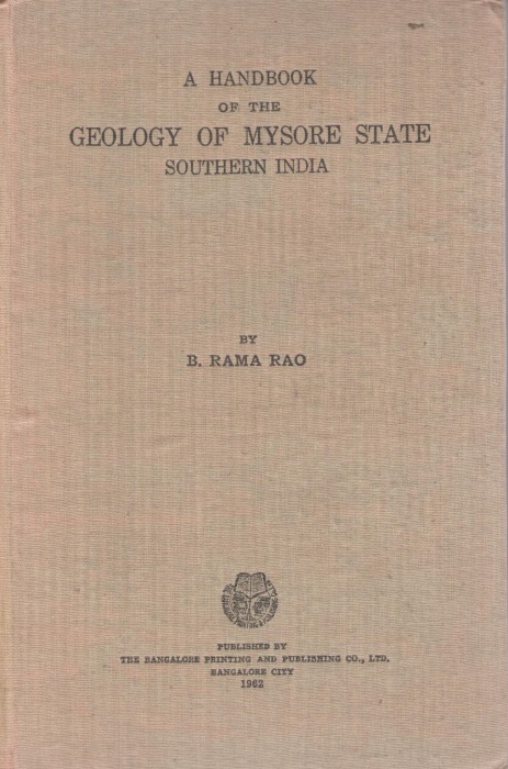 Rama Rao, B. - A Handbook of the Geology of Mysore State Southern India: Revised and enlarged edition of the autho's Archaean Complex of Mysore with the addition of post-Archaean Formations found in the present enlarged State