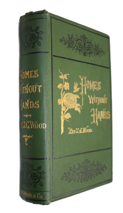 Wood, J.G. - Homes without Hands. Being a Description of the Habitations of Animals, Classed According to Their Principle of Construction