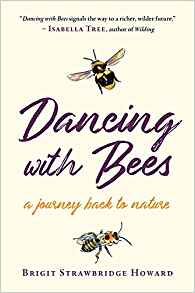 Strawbridge Howard, B. - Dancing with Bees: A Journey Back to Nature