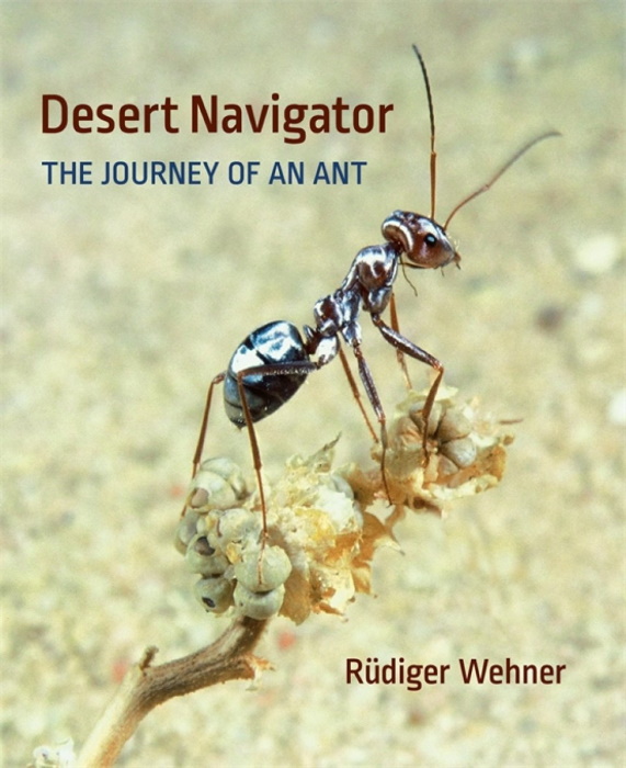 Wehner, R. - Desert Navigator: The Journey of an Ant