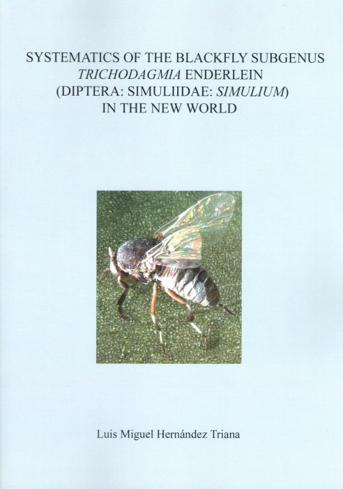 Hernandez Triana, L.M. - Systematics of the Blackfly Subgenus Trichodagmia Enderlein (Diptera: Simuliidae: Simulium) in the New World