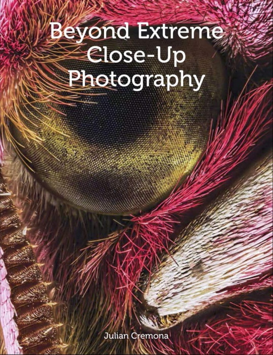 Cremona, J. - Beyond Extreme Close-Up Photography