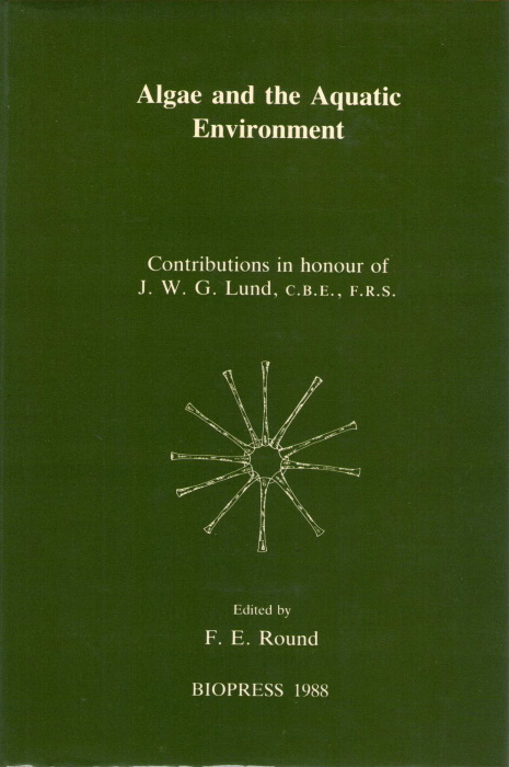 Round, F.E. - Algae and the Aquatic Environment: Contributions in honour of J.W.G Lund, C.B.E., F.R.S.
