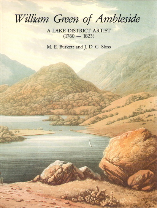 Burkett, M.E.; Sloss, J.D.G. - William Green of Ambleside: A Lake District Artist (1760-1823)