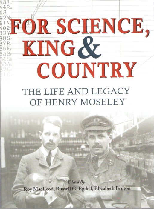 MacLeod, R.; Egdell, R.G.; Bruton, E. (Eds) - For Science King & Country: The Life and Legacy of Henry Moseley