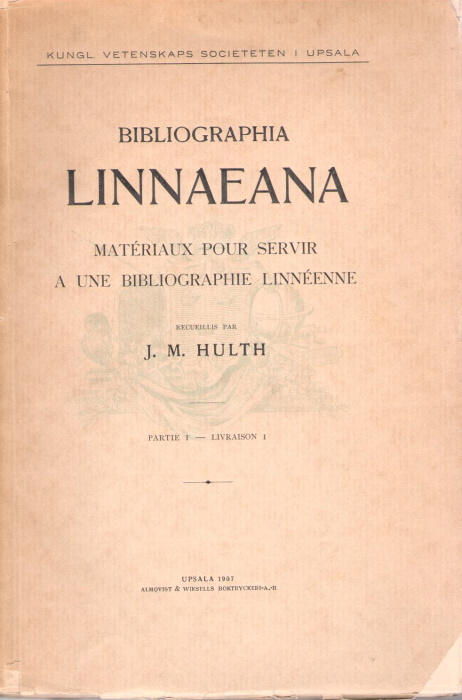 Hulth, J.M. - Bibliographia Linnaeana: Materiaux pour servir  une bibliographie linneenne. Partie I - Livraison I