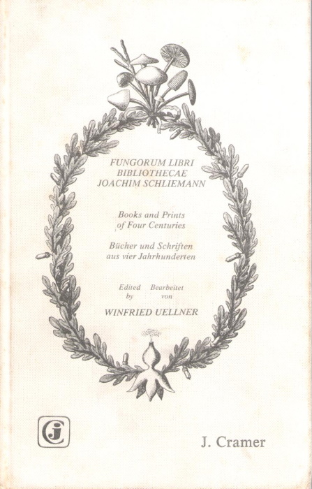 Uellner, W. (Ed.) - Fungorum Libri Bibliothecae Joachim Schliemann: Books and Prints of Four Centuries/Bcher and Schriften aus vier Jahrhunderten