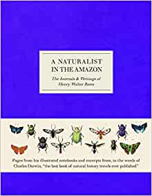 Bates, Henry Walter - A Naturalist in the Amazon: The Journals & Writings of Henry Walter Bates