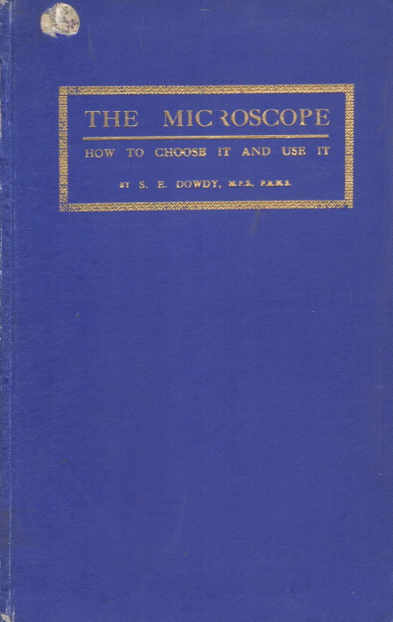 Dowdy, S.E. - The Microscope: How to choose it and use it