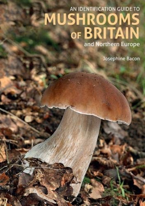 Bacon, J.; Sterry, P.; Merrick, A. - An Identification Guide to Mushrooms of Britain and Northern Europe