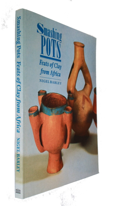 Barley, N. - Smashing Pots: Feats of Clay from Africa