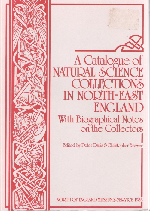Davis, P.; Brewer, C. (Eds) - A Catalogue of Natural Science Collections in North-East England with Biographical Notes on the Collectors