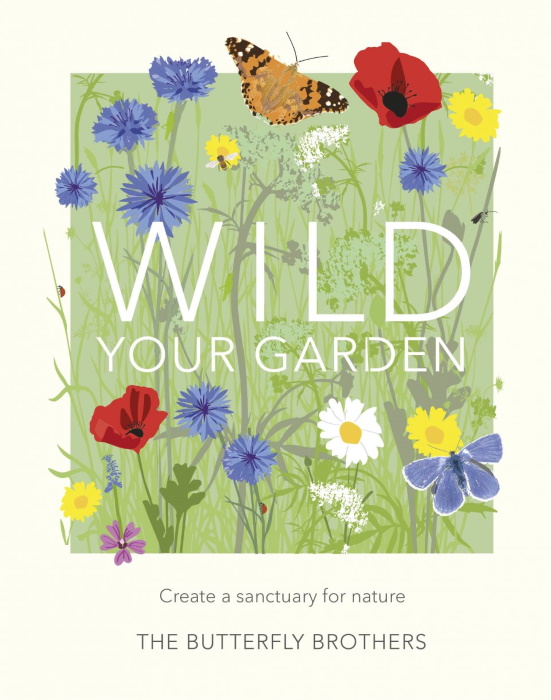 Ashton, J.; Ashton, J. - Wild Your Garden: Create a sanctuary for nature
