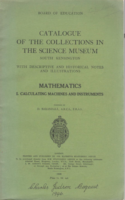Baxandall, D. - Catalogue of the Collections in the Science Museum, South Kensington, with Descriptive and Historical Notes and Illustrations. Mathematics I: Calculating Machines and Instruments